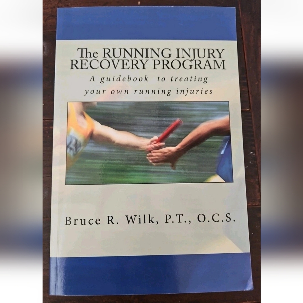 The Running Injury Recover Program Guide to Treating Your Injuries ~ Bruce Wilk